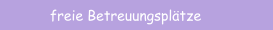 freie Betreuungsplätze