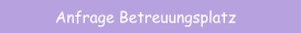 Anfrage Betreuungsplatz