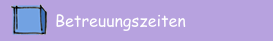 Betreuungszeiten