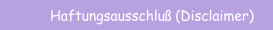 Haftungsausschluß (Disclaimer)